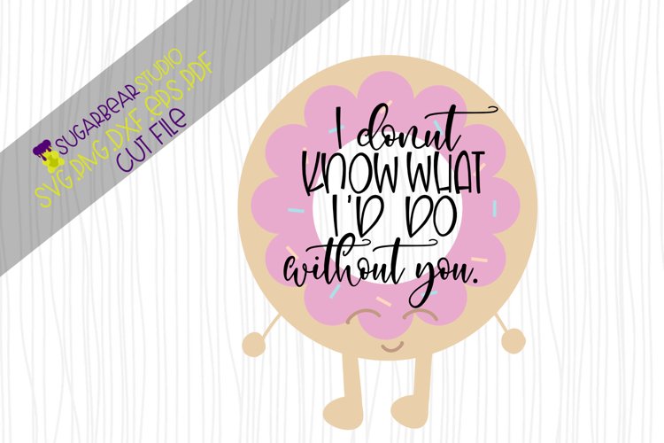 I Donut Know What I'd Do Without You SVG example image 1