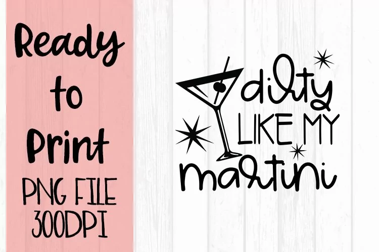 Dirty Like My Martini Typography Ready to Print