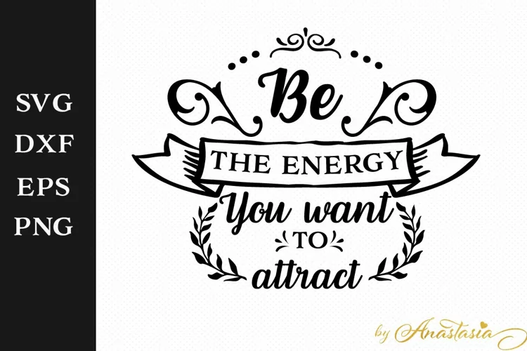 Be the energy you want to attract SVG Cut File