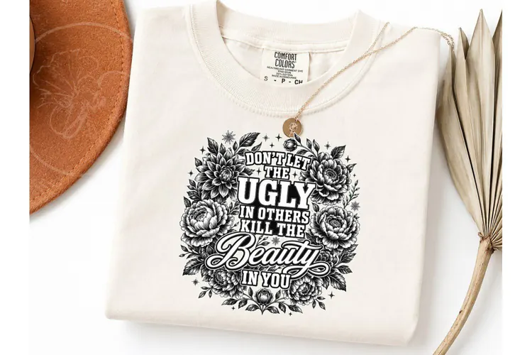 Don't Let Ugly Kill Beauty PNG Tee