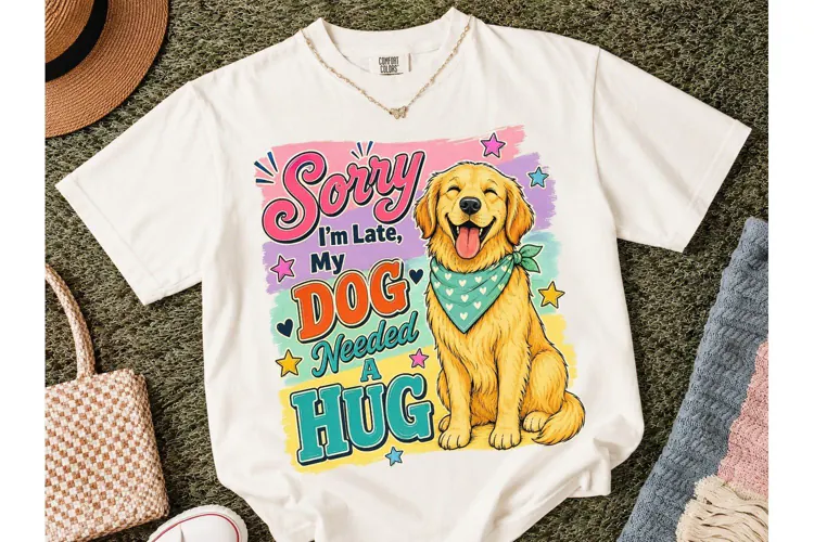 Sorry I'm Late My Dog PNG Shirt Design