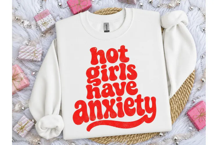 Hot Girls Have Anxiety PNG Shirt Design