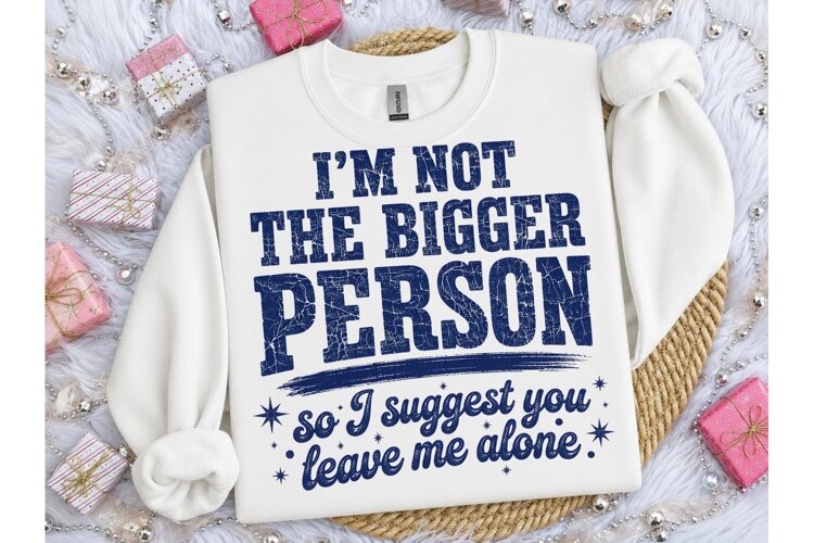 Not The Bigger Person PNG Shirt Design example image 1