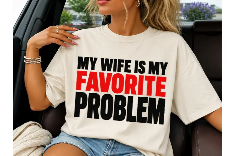 My Wife Is My Favorite Problem PNG Tee-My Wife Is My Favorit