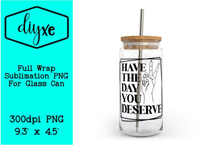 Day You Deserve | Sublimation Glass PNG | Glass Wrap example image 1