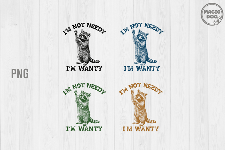 Im Not Needy Im Wanty Raccoon Quote, Sassy Snarky Animal