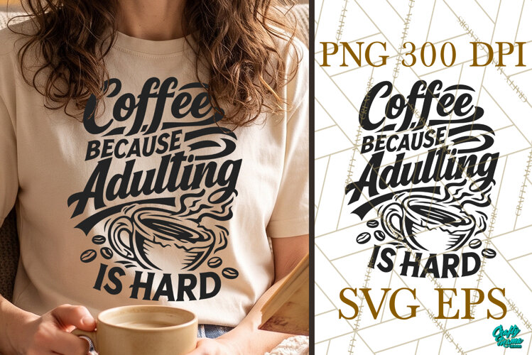 Coffee Because Adulting Is Hard SVG PNG example image 1