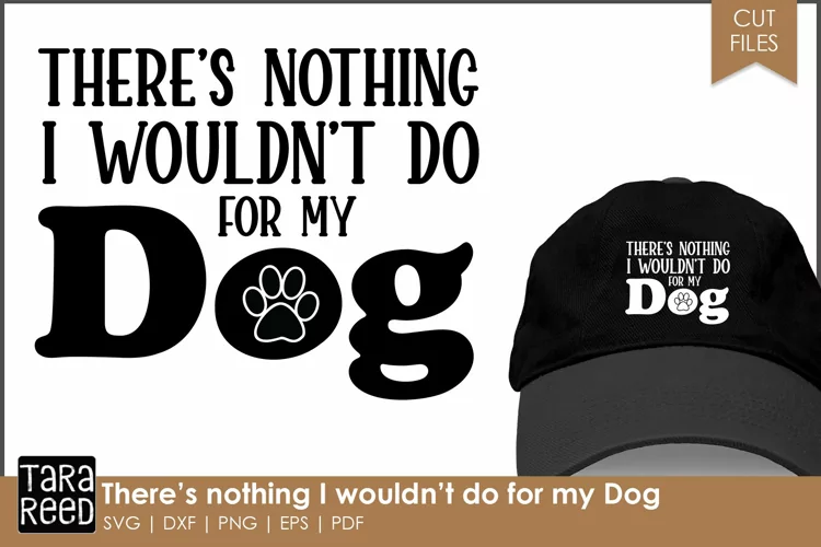 Funny Dog Quote | There's nothing I wouldn't do for my dog