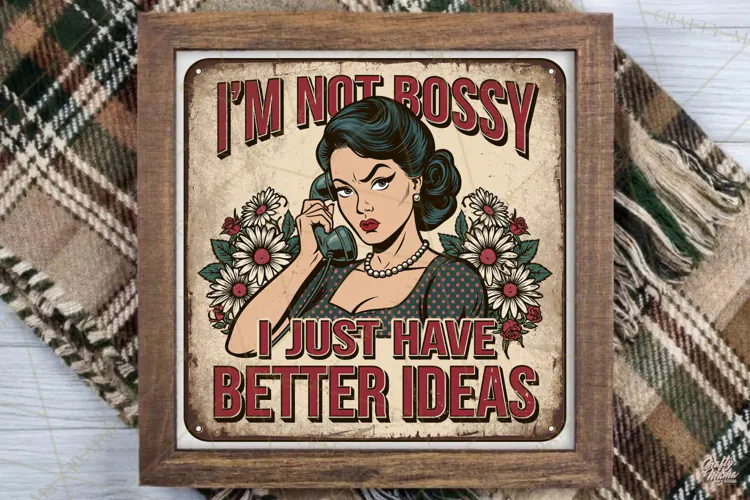 I'm Not Bossy | Sarcastic Housewife Vintage Steel Sign Png