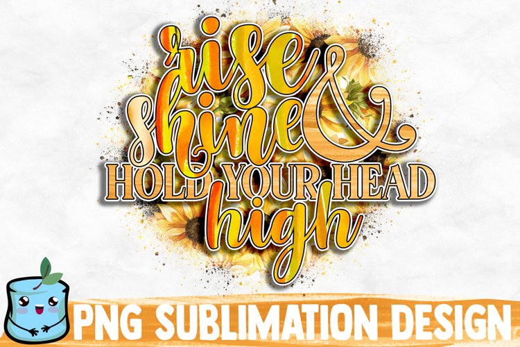 Rise Shine And Hold Your Head High Sublimation Design example image 1