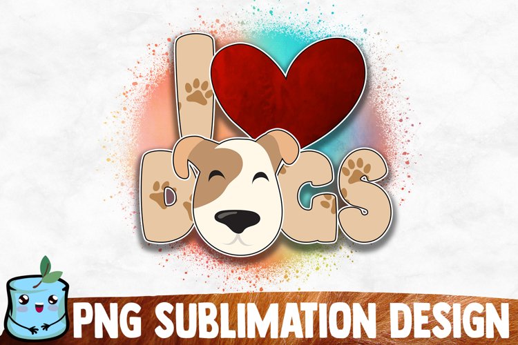 I Love Dogs Sublimation Design