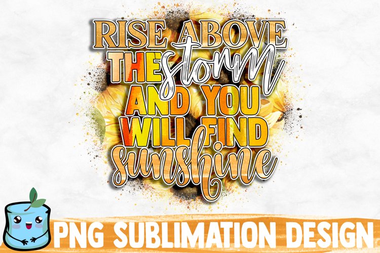 Rise Above The Storm And You Will Find Sunshine Sublimation example image 1