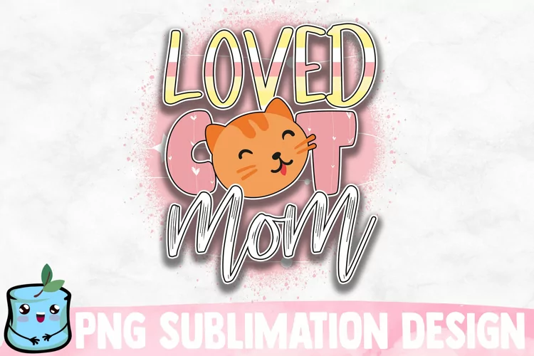 Loved Cat Mom Sublimation Design
