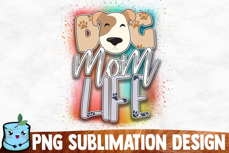 Dog Mom Life Sublimation Design