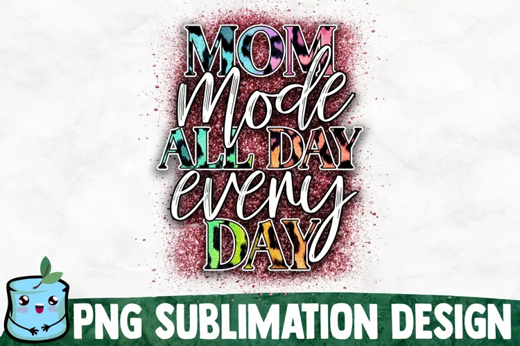 Mom Mode All Day Every Day - Mom Sublimation Design