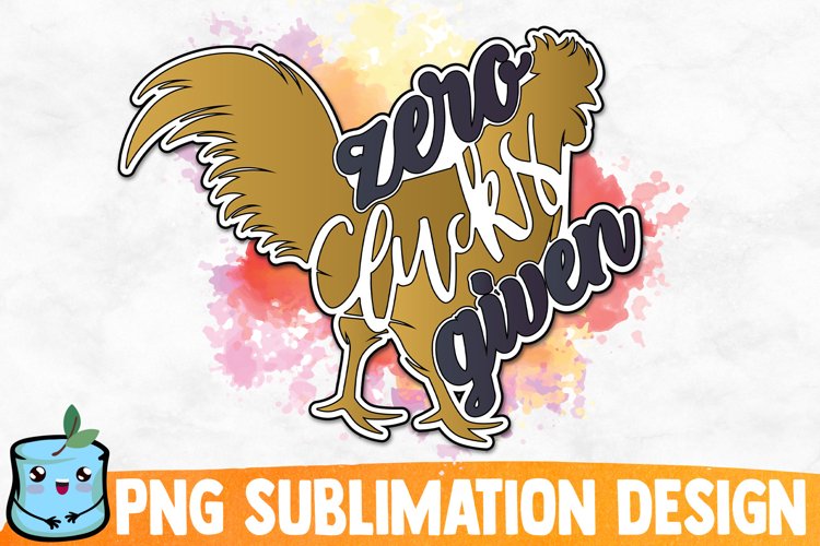 Zero Clucks Given Sublimation Design example image 1