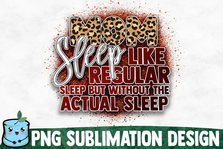 Mom Sleep Like Regular Sleep But Without The Actual Sleep