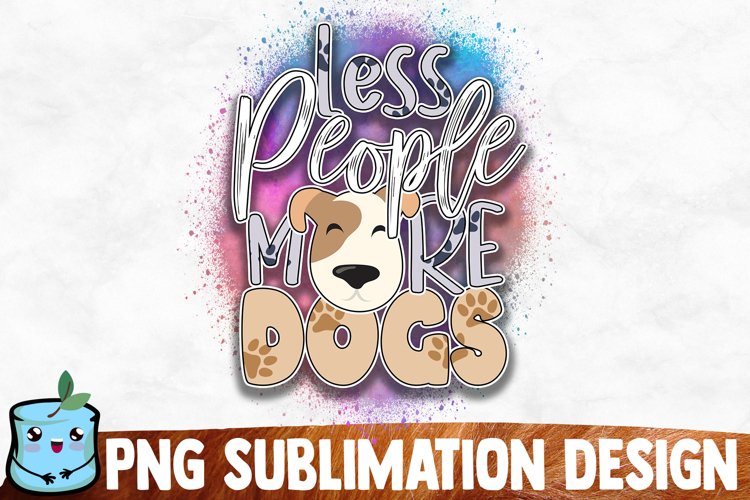 Less People More Dogs Sublimation Design example image 1