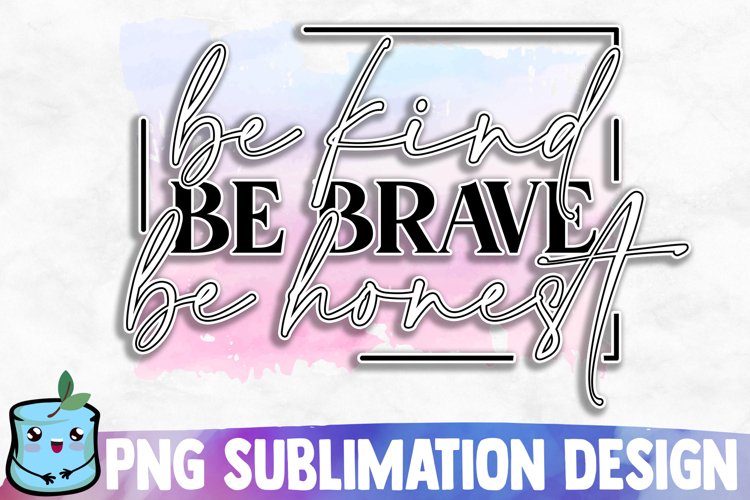 Be Kind Be Brave Be Honest Sublimation Design example image 1