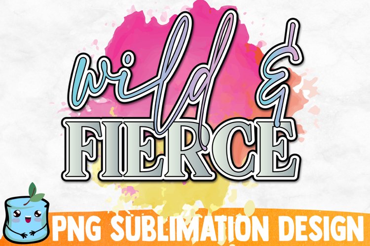 Wild And Fierce Sublimation Design