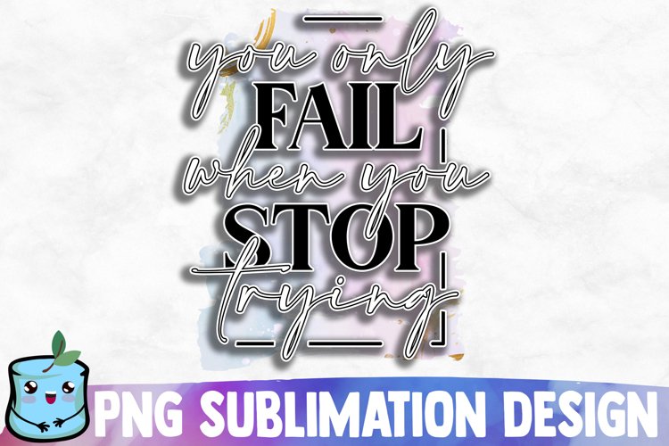 You Only Fail When You Stop Trying Sublimation Design example image 1