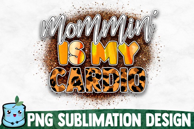 Mommin Is My Cardio - Mom Sublimation Design