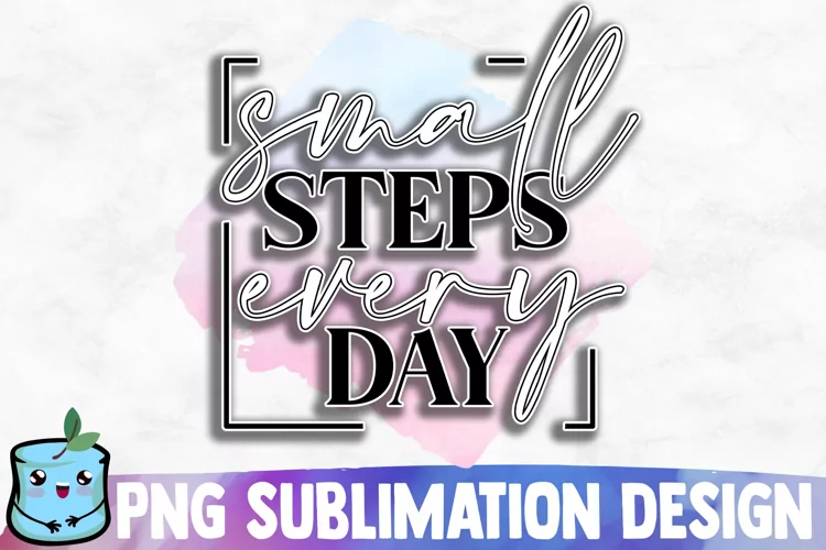 Small Steps Every Day Sublimation Design