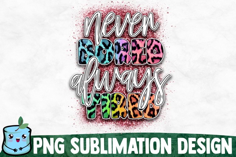 Never Bored Always Tired - Mom Sublimation Design