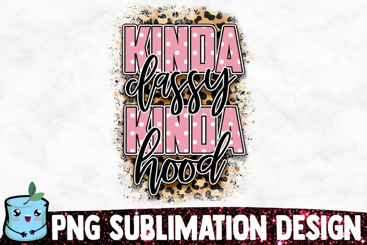 Kinda Classy Kinda Hood - Sassy Sublimation Design