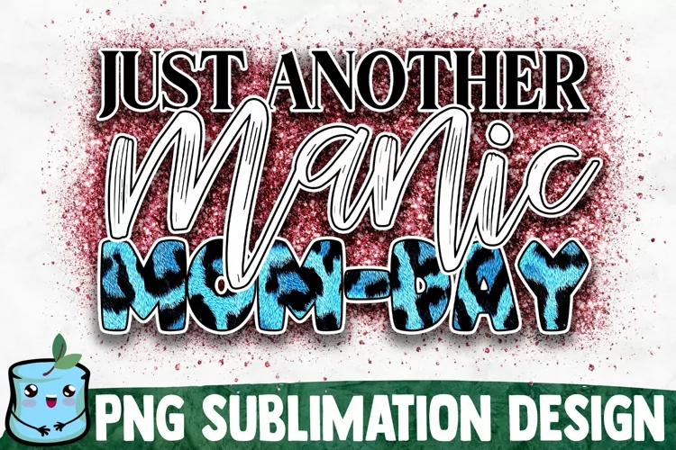 Just Another Manic Mom Day - Mom Sublimation Design