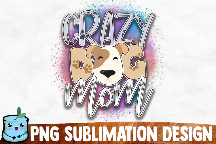 Crazy Dog Mom Sublimation Design