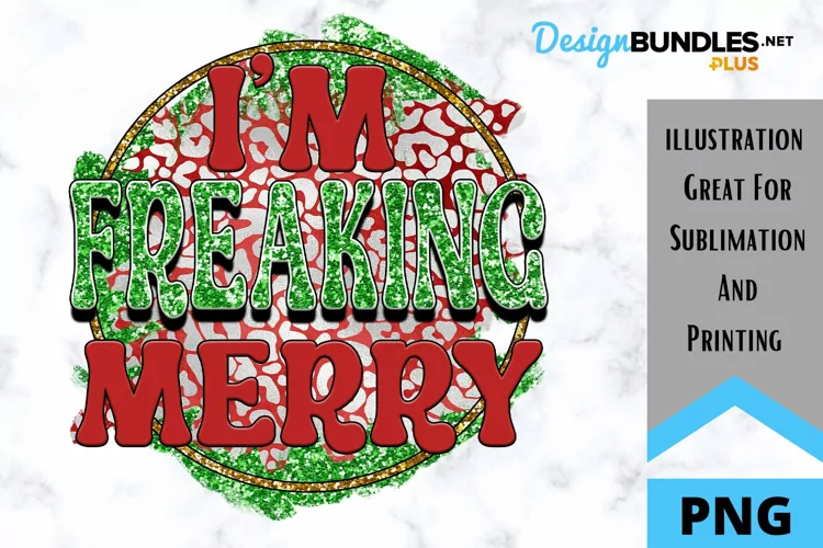 I'm Freaking Merry - Sarcastic Christmas Sublimation PNG