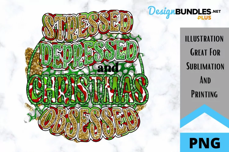 Stressed Christmas Obsessed - Sarcastic Christmas Sublimatio