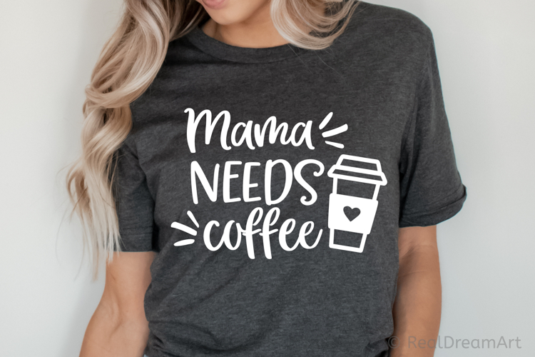 Mama Needs Coffee SVG, DXF, EPS, PNG