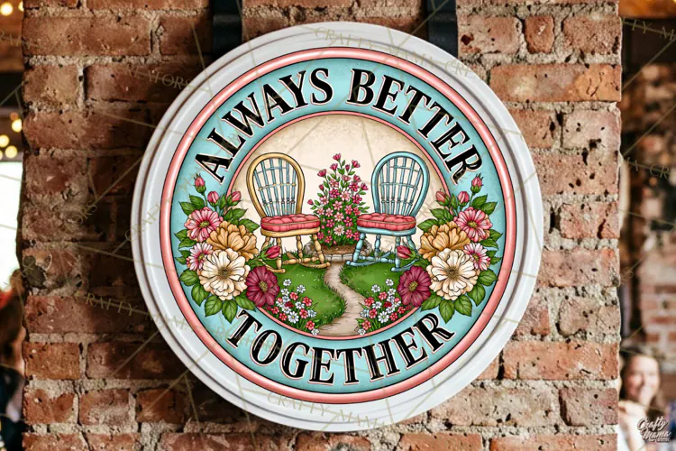 Always Better Together | Friendship Round Sign PNG