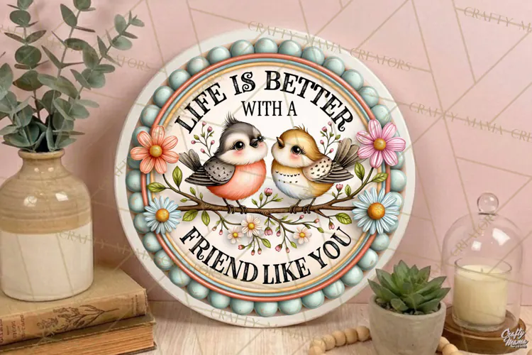 Life Is Better | Friendship Round Sign PNG