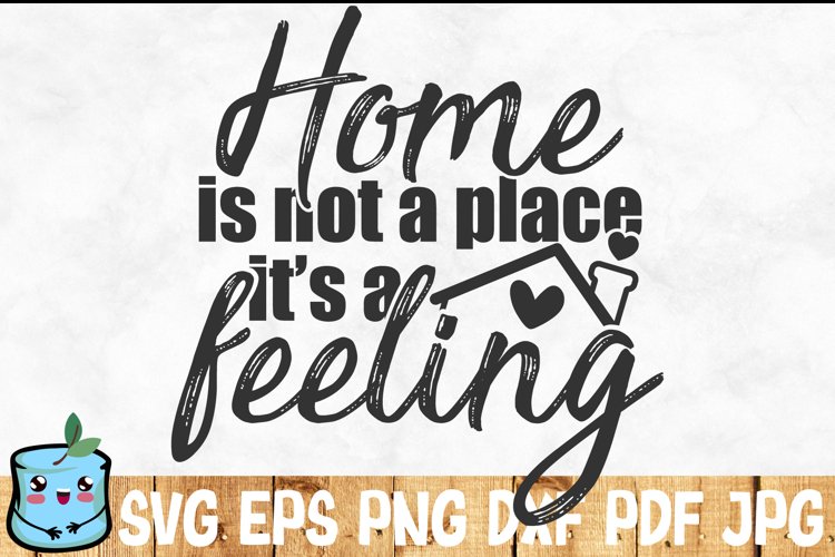 Home Is Not A Place It's A Feeling example image 1