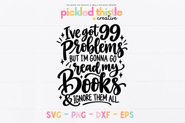I've Got 99 Problems SVG, Funny Book Lover PNG