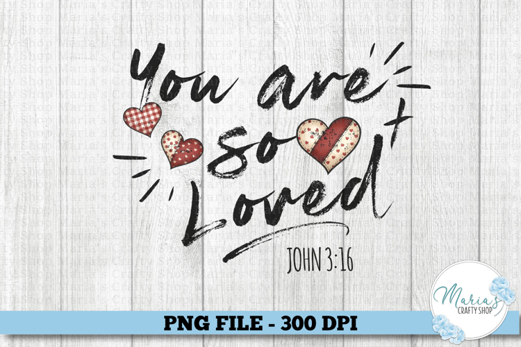 You are so Loved sublimation png file, Christian bible verse