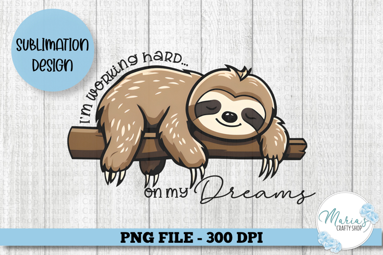 Im Working Hard on My Dreams Sleeping Sloth PNG clip art