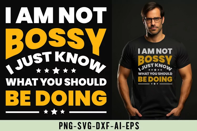 I Am Not Bossy I Just Know What You Should Be Doing