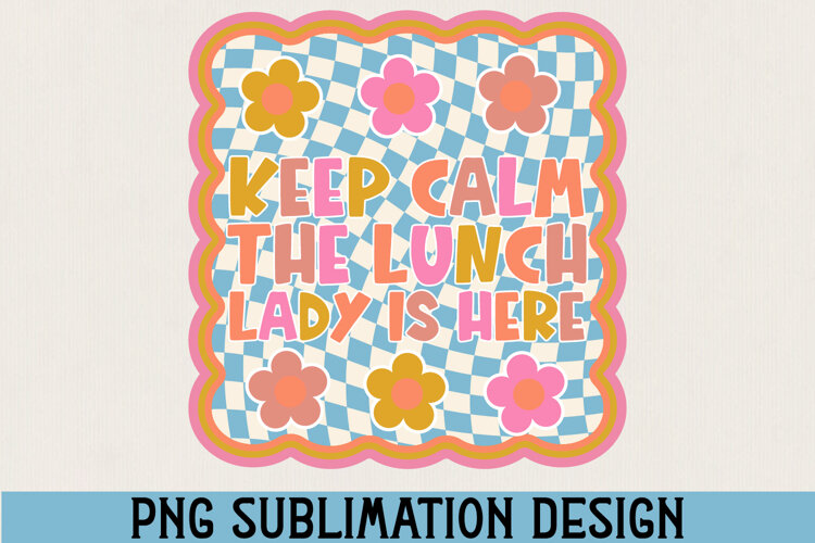 Keep Calm the Lunch Lady Is Here PNG Sublimation example image 1