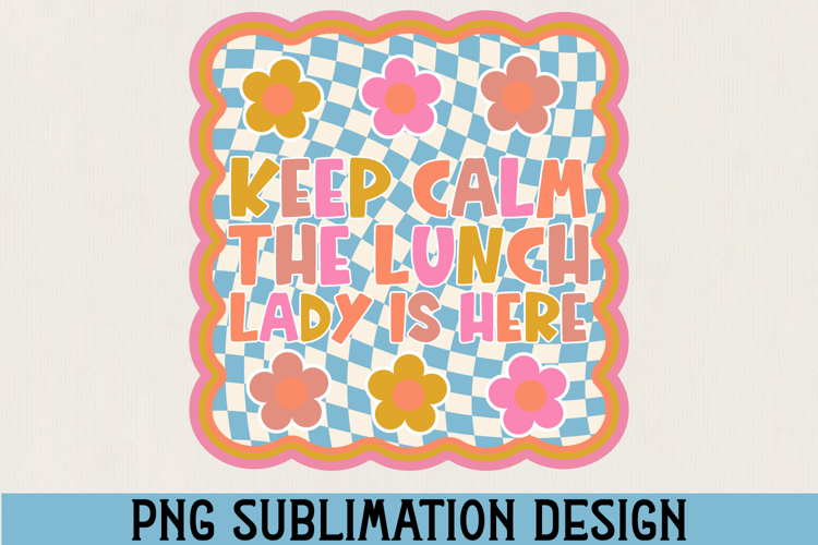Keep Calm the Lunch Lady Is Here PNG Sublimation