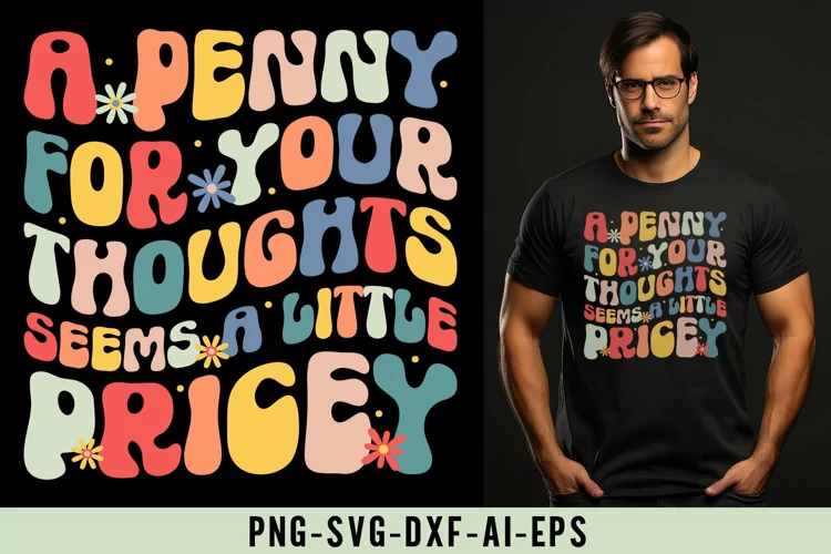 A Penny for Your Thoughts Seems a Little Pricey SVG