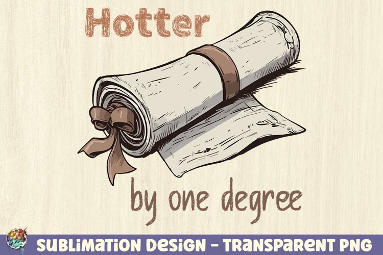 Hotter by one degree graduation sublimation design, PNG