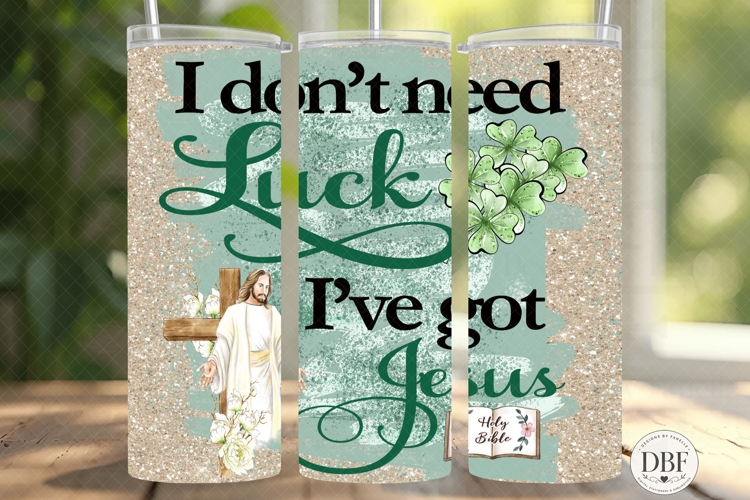 Dont Need Luck Got Jesus Skinny Tumbler Wrap, Sublimation