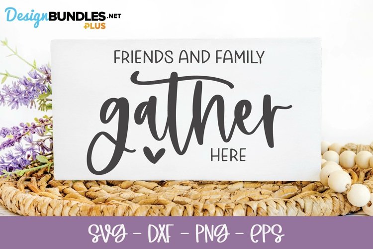 Friends And Family Gather Here - Farmhouse SVG