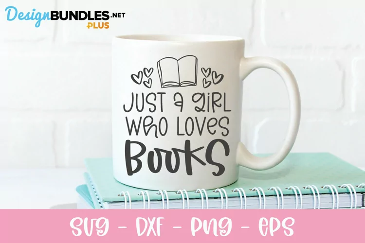 Just A Girl Who Loves Books - Book Lover SVG
