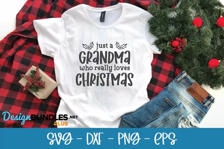 Just A Grandma Who Loves Christmas - Christmas Shirt SVG
