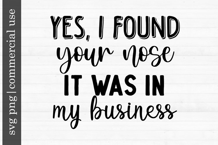 SVG PNG i found your nose It was in my business example image 1